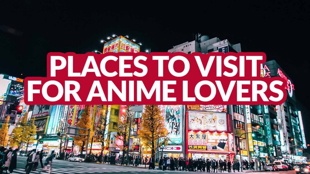 MustVisit Spots in Japan for Anime and Manga Lovers
